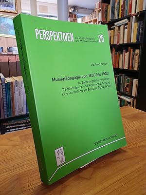 Musikpädagogik von 1850 bis 1933 - Im Spannungsfeld zwischen Traditionalismus und Reformorientier...