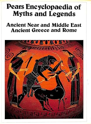 Pears Encyclopaedia Of Myths And Legends: The Ancient Near And Middle East And Classical Greece A...