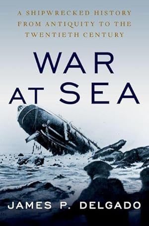Bild des Verkufers fr War at Sea : A Shipwrecked History from Antiquity to the Twentieth Century zum Verkauf von AHA-BUCH GmbH