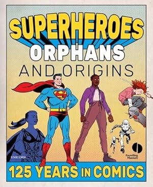 Seller image for Superheroes, Orphans and Origins : 125 Years in Comics for sale by AHA-BUCH GmbH