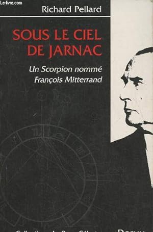 Image du vendeur pour Sous le ciel de Jarnac- Un scorpion nomm Franois Mitterrand mis en vente par Le-Livre