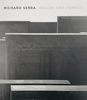 Richard Serra. Rolled and Forged