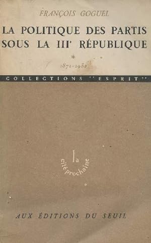 Bild des Verkufers fr La politique des partis sous la IIIe Rpublique - Tome 1 : 1871-1932 - Collection "Esprit" zum Verkauf von Le-Livre
