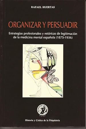 Imagen del vendedor de Organizar y persuadir. Estrategias profesionales y retricas de legitimacin de la medicina mental espaola ( 1875- 1936 ) a la venta por Librera Santa Brbara