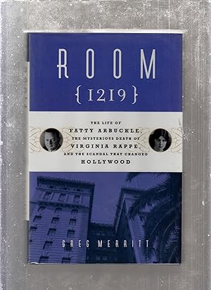 Room 1219: The Life of Fatty Arbuckle, the Mysterious Death of Virginia Rappe, and the Scandal Th...