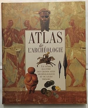 Imagen del vendedor de Atlas de l'archologie : le guide illustr des grands sites archologiques et de leurs trsors a la venta por librairie philippe arnaiz