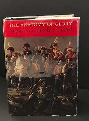 Seller image for THE ANATOMY OF GLORY: Napoleon And His Guard; A Study In Leadership. Adapted From The French Of Henry Lachouque. for sale by Northern Lights Rare Books and Prints