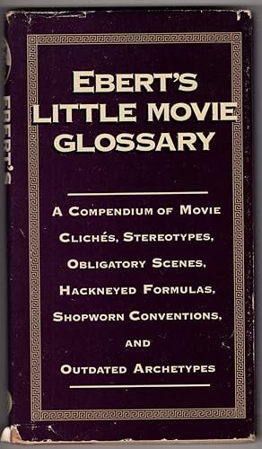 Ebert's Little Movie Glossary: A Compendium of Movie Cliches, Stereotypes, Obligatory Scenes, Hac...
