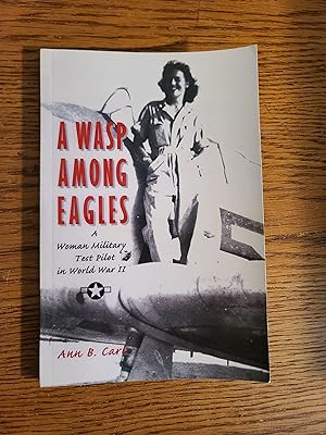 A WASP Among Eagles: A Woman Military Test Pilot in World War II