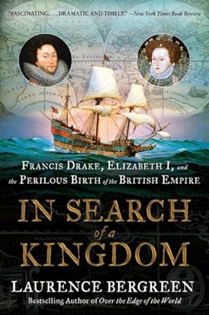 Seller image for In Search of a Kingdom : Francis Drake, Elizabeth I, and the Perilous Birth of the British Empire for sale by GreatBookPrices