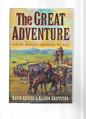 THE GREAT ADVENTURE: How The Mounties Conquered The West