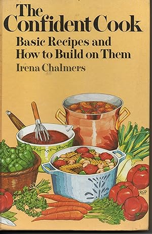 The Confident Cook (Basic Recipes And How To Build On Them)