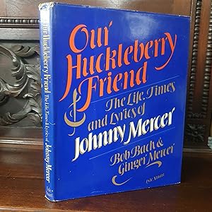 Bild des Verkufers fr Our Huckleberry Friend. The Life, Times and Lyrics of Johnny Mercer zum Verkauf von The Petersfield Bookshop, ABA, ILAB