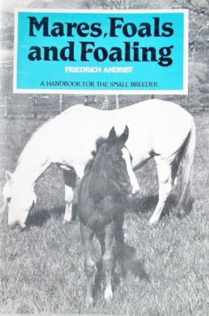 Immagine del venditore per Mares Foals and Foaling : A Handbook for the Small Breeder venduto da 20th Century Lost & Found