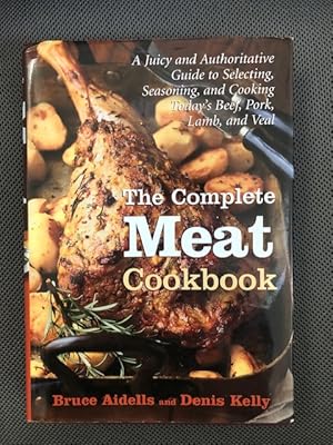 Imagen del vendedor de The Complete Meat Cookbook A juicy and Authoritative Guide to Selecting, Seasoning, and Cooking Today's Beef, Pork, Lamb, and Veal a la venta por The Groaning Board