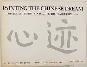 Bild des Verkufers fr Painting the Chinese dream : Chinese art thirty years after the Revolution : painting and sculpture, 1978-1981 : Smith College Museum of Art, Northampton, Massachusetts, May 19-September 12, 1982 zum Verkauf von Resource for Art and Music Books 