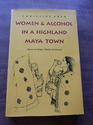 Women and Alcohol in a Highland Maya Town: Water of Hope, Water of Sorrow
