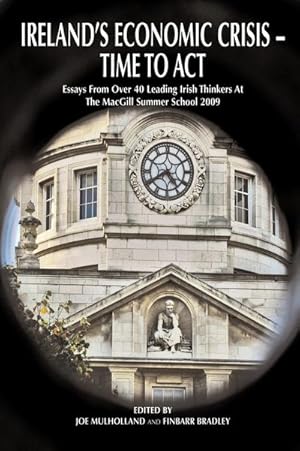 Image du vendeur pour Ireland's Economic Crisis - Time to Act. : Essays From Over 40 Leading Irish Thinkers At The MacGill Summer School 2009 mis en vente par AHA-BUCH GmbH