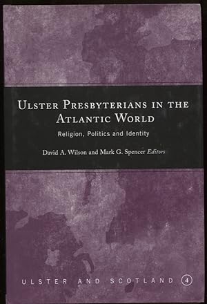 Ulster Presbyterians in the Atlantic World Religion, Politics and Identity