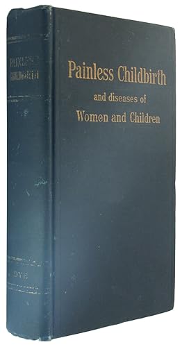 Image du vendeur pour Painless Childbirth or Healthy Mothers and Healthy Children: A Book for All Women. mis en vente par The Bookworm