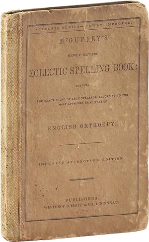 McGuffey's Eclectic Spelling Book: Showing the Exact Sound of Each Syllable, According to the Mos...