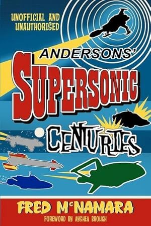Bild des Verkufers fr Andersons' Supersonic Centuries: The Retrofuture Worlds of Gerry and Sylvia Anderson zum Verkauf von AHA-BUCH GmbH