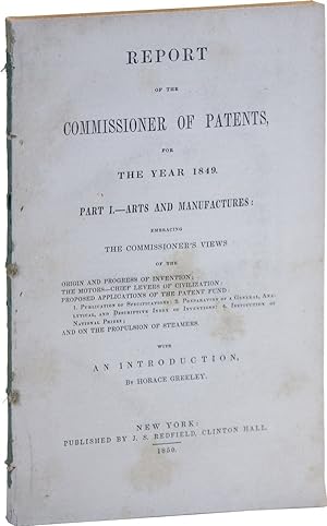 Report of the Commissioner of Patents, for the Year 1849. Part I. -- Arts and Manufactures [All P...