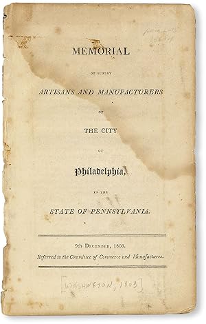 Memorial of Sundry Artisans and Manufacturers of the City of Philadelphia, in the State of Pennsy...