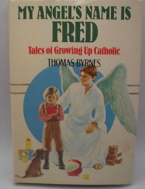 Image du vendeur pour My Angel's Name Is Fred: Tales of Growing Up Catholic mis en vente par Easy Chair Books