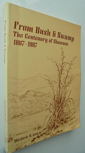 Imagen del vendedor de From Bush & Swamp. The Centenary of Shannon 1887 - 1987. SIGNED a la venta por Phoenix Books NZ
