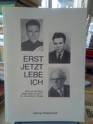 Erst jetzt lebe ich. Echo auf das Buch "Wieso lebst du noch?" - Eine Deutscher im Gulag.