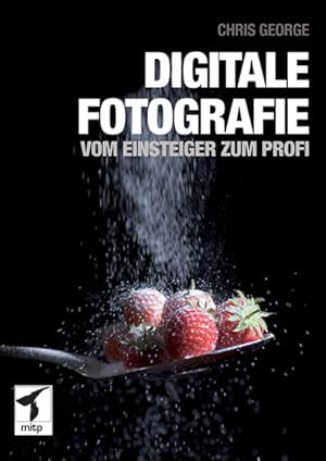 Digitale Fotografie  Vom Einsteiger zum Profi