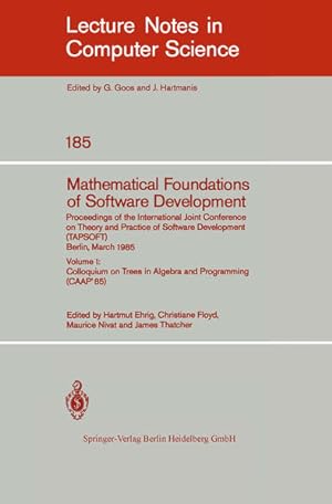 Imagen del vendedor de Mathematical Foundations of Software Development. Proceedings of the International Joint Conference on Theory and Practice of Software Development . Notes in Computer Science, 185, Band 185) a la venta por Gerald Wollermann