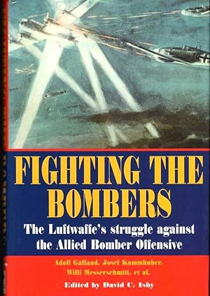 Fighting the Bombers, The Luftwaffe's Struggle against the Allied Bomber Offensive as seen by its...