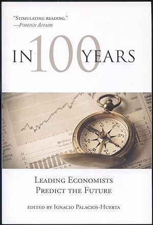 Bild des Verkufers fr In 100 Years: Leading Economists Predict the Future zum Verkauf von Between the Covers-Rare Books, Inc. ABAA