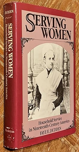 Serving Women; Household Service in Nineteenth-Century America