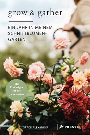 Immagine del venditore per Grow & Gather: Ein Jahr in meinem Schnittblumen-Garten venduto da BuchWeltWeit Ludwig Meier e.K.