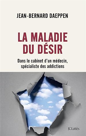 la maladie du désir : dans le cabinet d'un médecin spécialiste des addictions