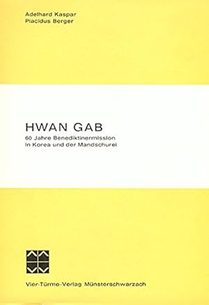 Bild des Verkufers fr HWAN GAB : 60 Jahre Benediktinermission in Kores u. in d. Mandschurei. Adelhard Kaspar; Placidus Berger zum Verkauf von Antiquariat im Schloss