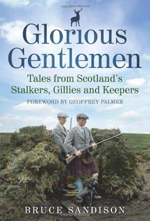 Bild des Verkufers fr Glorious Gentlemen: Scotland's Stalkers, Gillies and Keepers zum Verkauf von WeBuyBooks