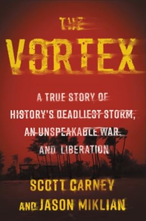 Bild des Verkufers fr Vortex : A True Story of History's Deadliest Storm, an Unspeakable War, and Liberation zum Verkauf von GreatBookPrices