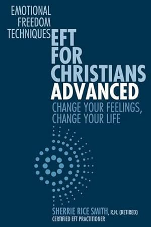 Bild des Verkufers fr EFT For Christians Advanced: Change Your Feelings, Change Your Life zum Verkauf von AHA-BUCH GmbH