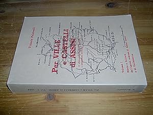 Per ville e castelli di Assisi. Volume I: Storia e folclore dell'antico comune di Assisi (nord) e...