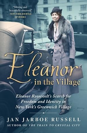 Bild des Verkufers fr Eleanor in the Village : Eleanor Roosevelt's Search for Freedom and Identity in New York's Greenwich Village zum Verkauf von GreatBookPrices