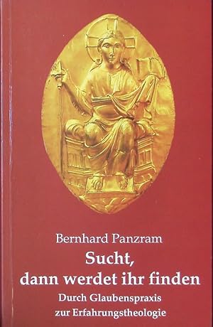 Bild des Verkufers fr Sucht, dann werdet ihr finden. (Mt 7,7; Lk 11,9) ; durch Glaubenspraxis zur Erfahrungstheologie. zum Verkauf von Antiquariat Bookfarm