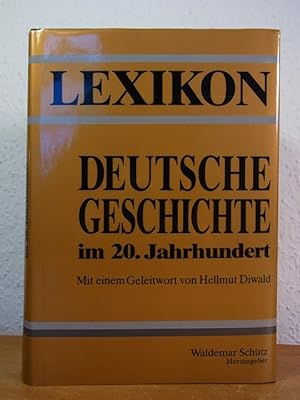 Image du vendeur pour Lexikon. Deutsche Geschichte im 20. Jahrhundert geprgt durch Ersten Weltkrieg, Nationalsozialismus, Zweiten Weltkrieg mis en vente par Antiquariat Weber