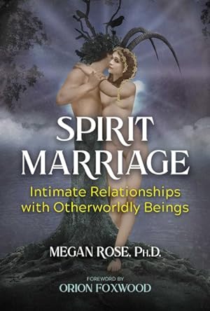 Immagine del venditore per Spirit Marriage : Intimate Relationships With Otherworldly Beings venduto da GreatBookPrices