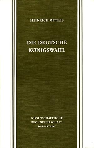 Seller image for Die deutsche Knigswahl : ihre Rechtsgrundlagen bis zur Goldenen Bulle. for sale by Versandantiquariat Nussbaum