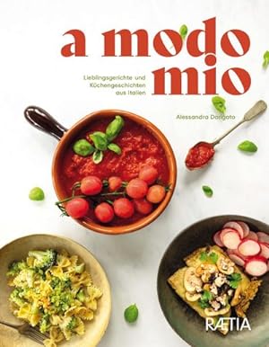 A Modo Mio. Lieblingsgerichte und Küchengeschichten aus Italien : Lieblingsgerichte und Küchenges...