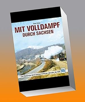 Seller image for Mit Volldampf durch Sachsen : Eine Dampfreise durch Sachsen im letzten Jahrzehnt der DDR for sale by AHA-BUCH GmbH